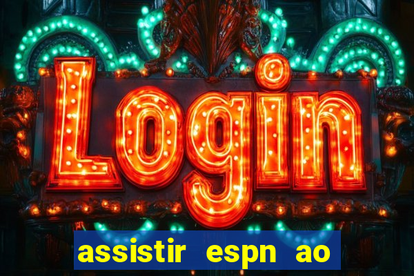 assistir espn ao vivo multicanais